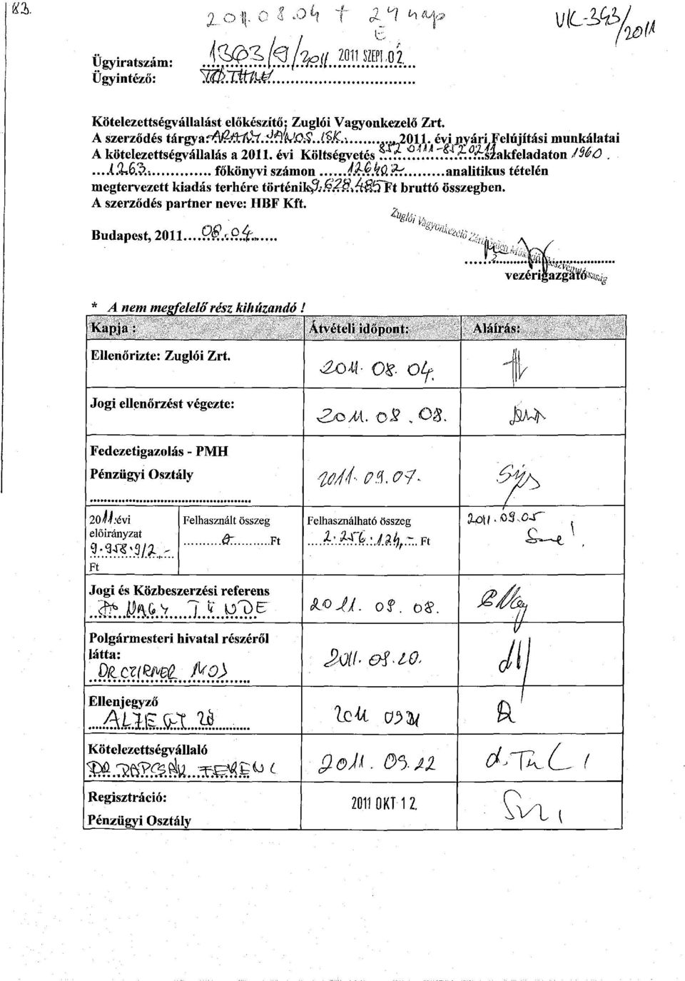 analitikus tételén megtervezett kiadás terhére történik^ Ft bruttó összegben. A szerződés partner neve: HBF Kft. Budapest, 211....9. A.<?