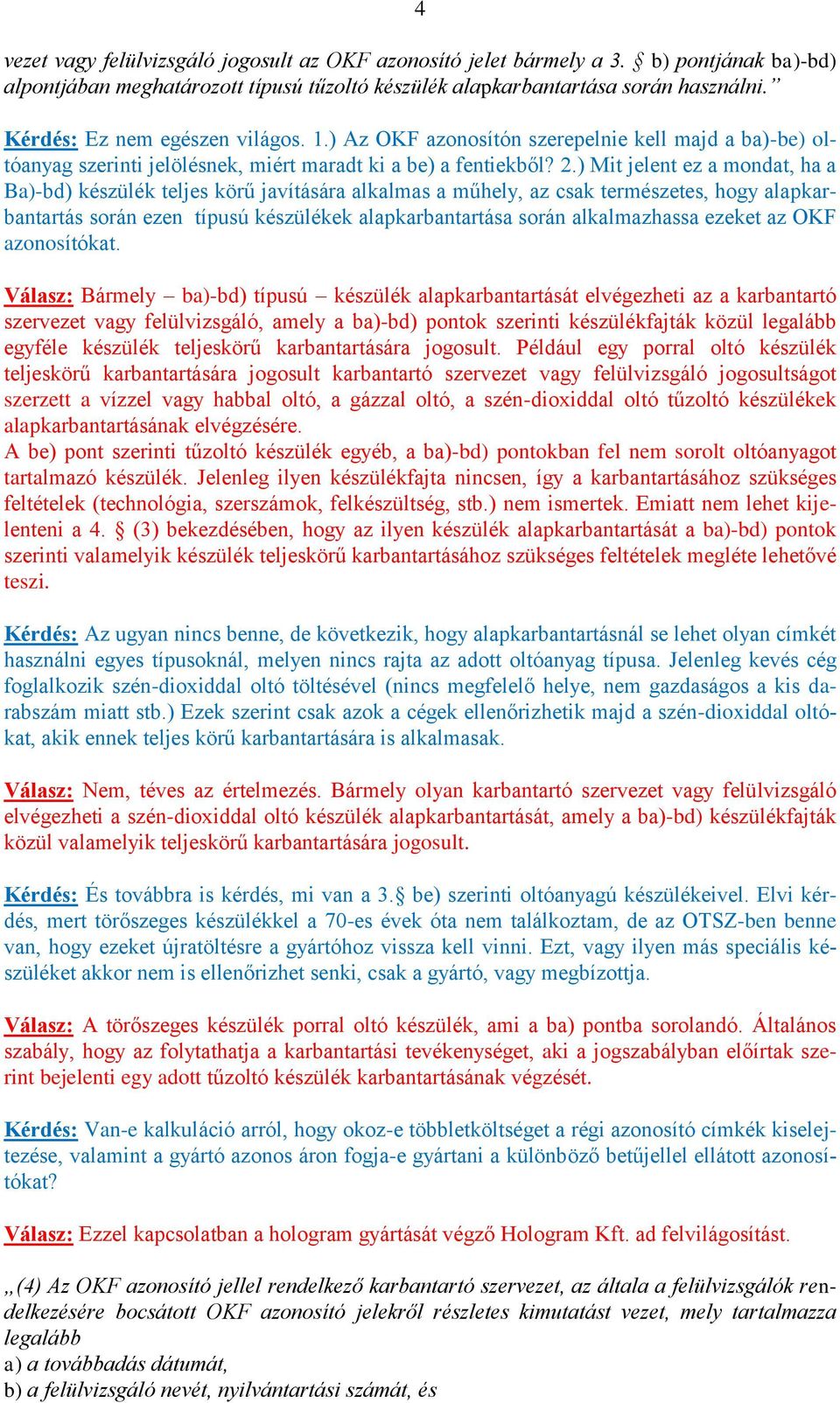 ) Mit jelent ez a mondat, ha a Ba)-bd) készülék teljes körű javítására alkalmas a műhely, az csak természetes, hogy alapkarbantartás során ezen típusú készülékek alapkarbantartása során alkalmazhassa