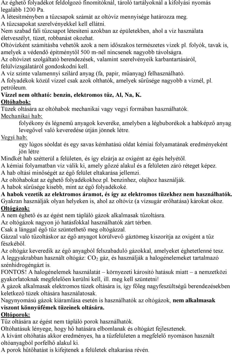 Oltóvízként számításba vehetők azok a nem időszakos természetes vizek pl. folyók, tavak is, amelyek a védendő építménytől 500 m-nél nincsenek nagyobb távolságra.