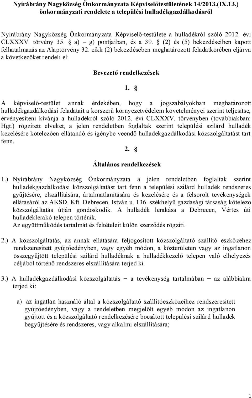 a) g) pontjaiban, és a 39. (2) és (5) bekezdéseiben kapott felhatalmazás az Alaptörvény 32.