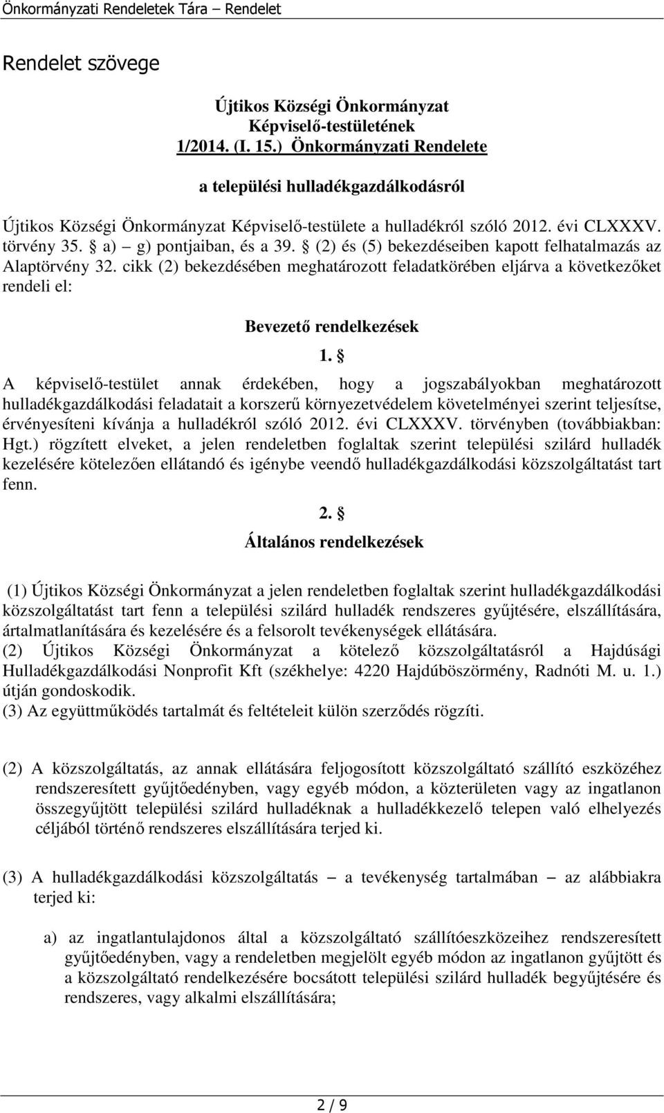 (2) és (5) bekezdéseiben kapott felhatalmazás az Alaptörvény 32. cikk (2) bekezdésében meghatározott feladatkörében eljárva a következőket rendeli el: Bevezető rendelkezések 1.