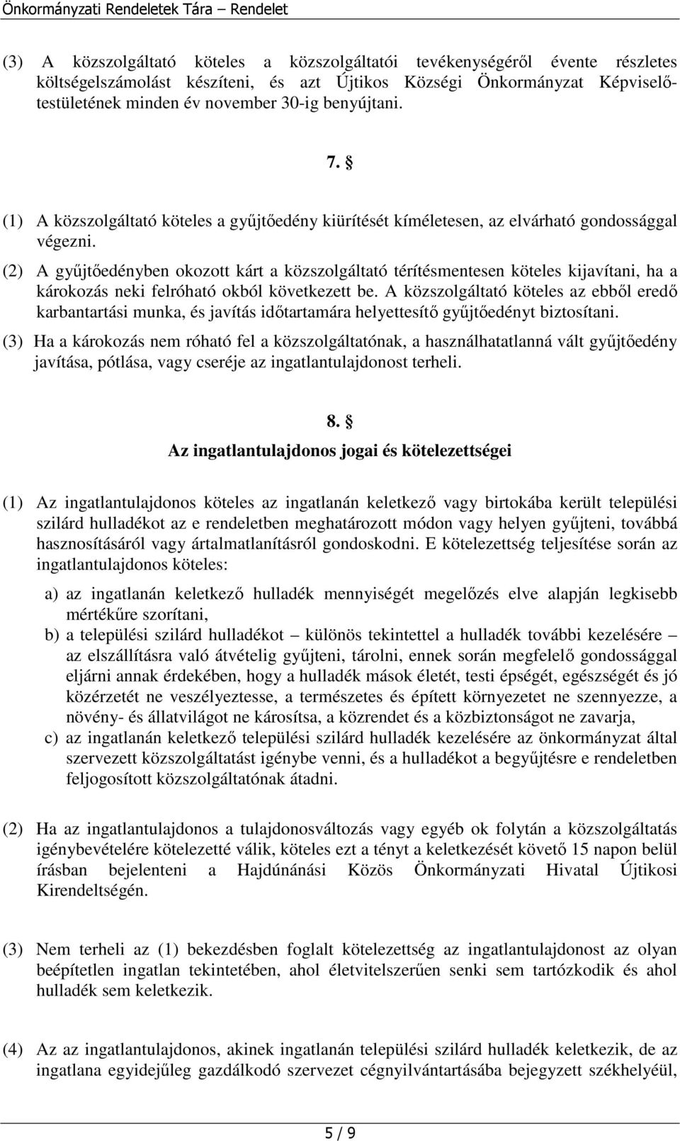 (2) A gyűjtőedényben okozott kárt a közszolgáltató térítésmentesen köteles kijavítani, ha a károkozás neki felróható okból következett be.