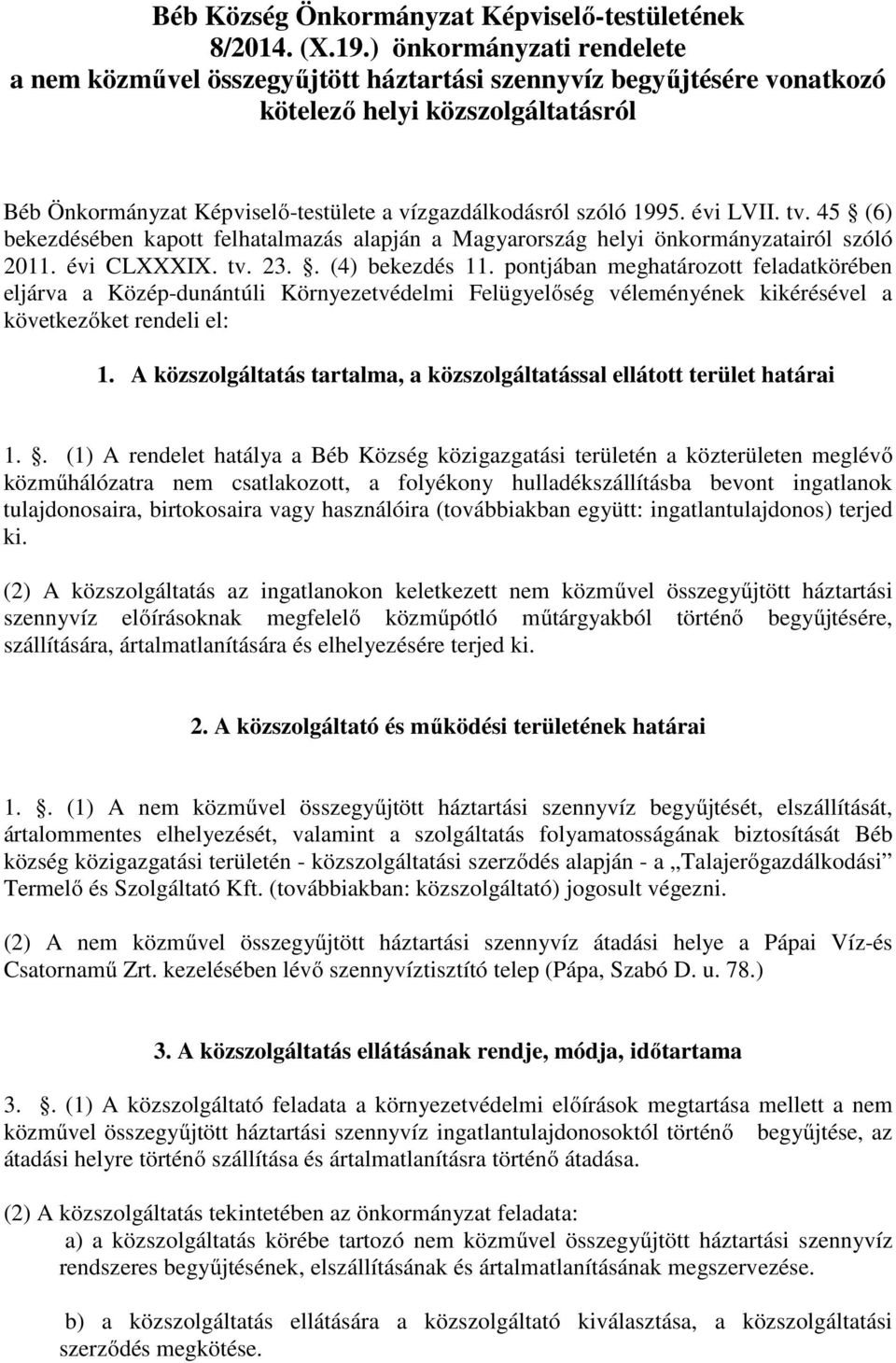 1995. évi LVII. tv. 45 (6) bekezdésében kapott felhatalmazás alapján a Magyarország helyi önkormányzatairól szóló 2011. évi CLXXXIX. tv. 23.. (4) bekezdés 11.