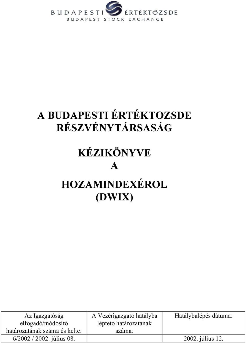 határozatának száma és kelte: A Vezérigazgató hatályba lépteto