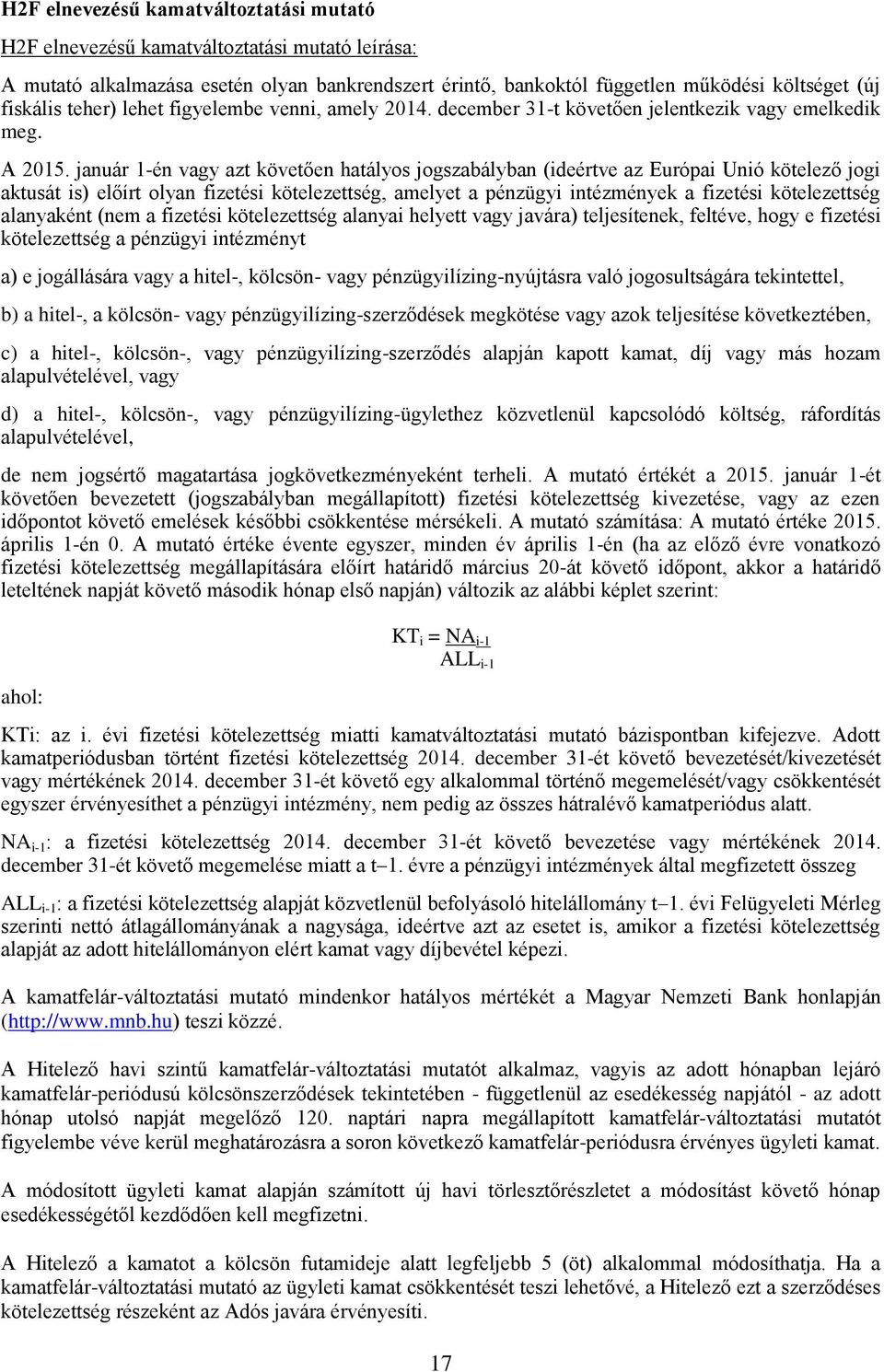 január 1-én vagy azt követően hatályos jogszabályban (ideértve az Európai Unió kötelező jogi aktusát is) előírt olyan fizetési kötelezettség, amelyet a pénzügyi intézmények a fizetési kötelezettség