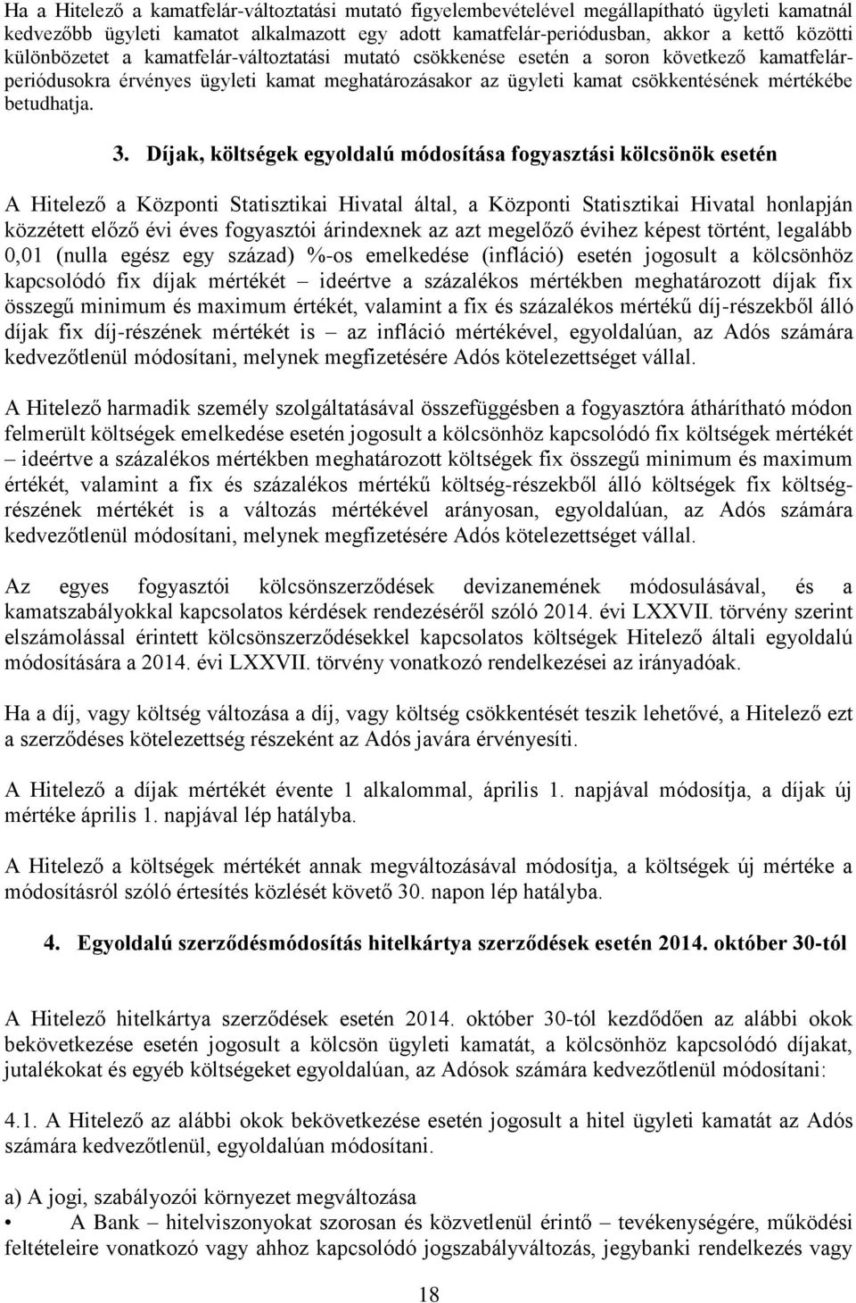 3. Díjak, költségek egyoldalú módosítása fogyasztási kölcsönök esetén A Hitelező a Központi Statisztikai Hivatal által, a Központi Statisztikai Hivatal honlapján közzétett előző évi éves fogyasztói