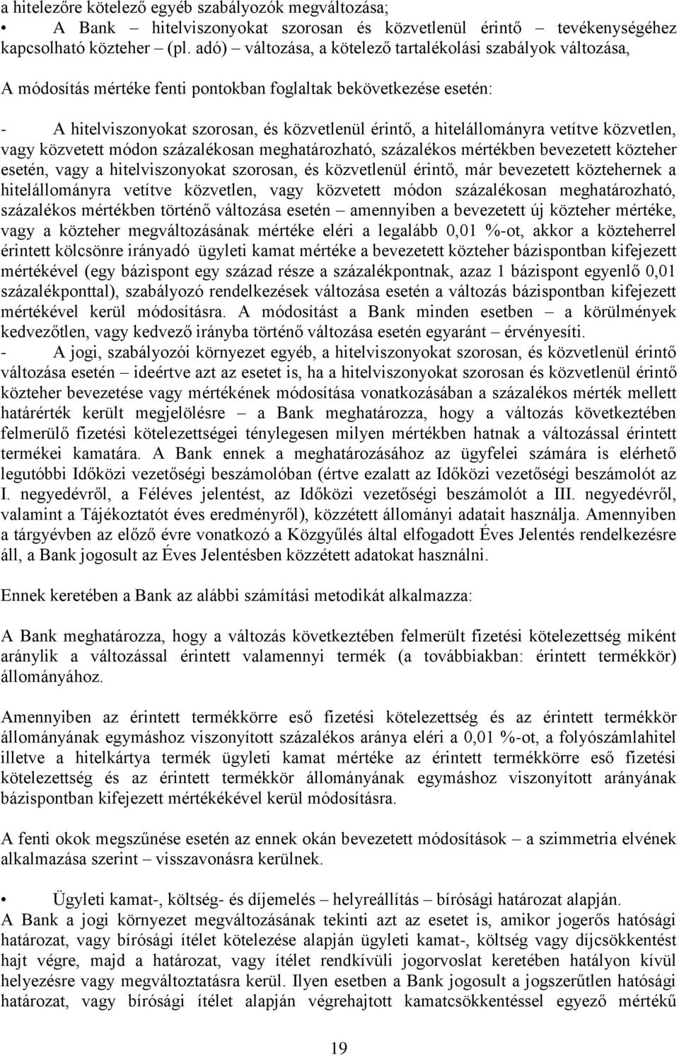 hitelállományra vetítve közvetlen, vagy közvetett módon százalékosan meghatározható, százalékos mértékben bevezetett közteher esetén, vagy a hitelviszonyokat szorosan, és közvetlenül érintő, már