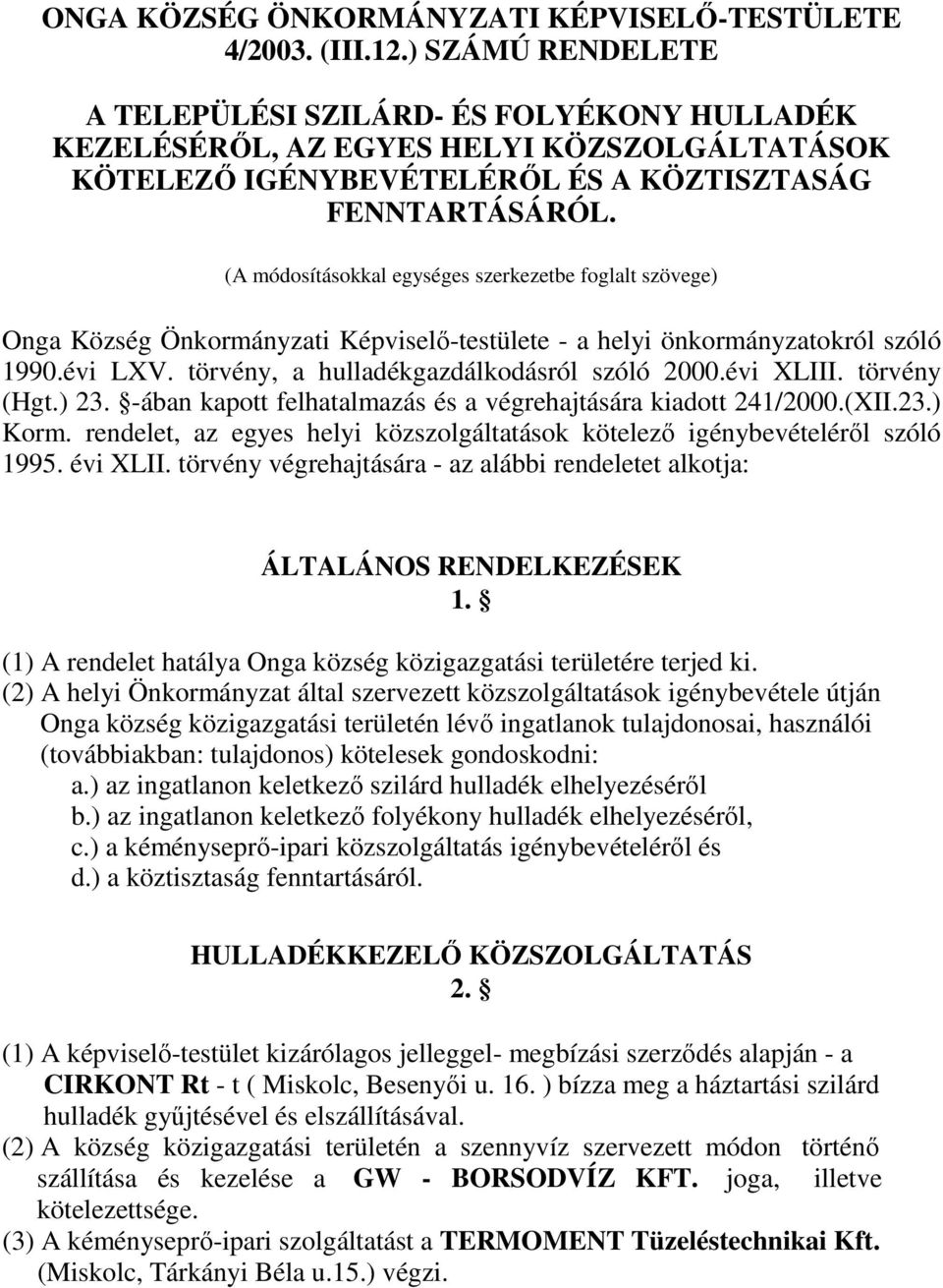 (A módosításokkal egységes szerkezetbe foglalt szövege) Onga Község Önkormányzati Képviselő-testülete - a helyi önkormányzatokról szóló 1990.évi LXV. törvény, a hulladékgazdálkodásról szóló 2000.