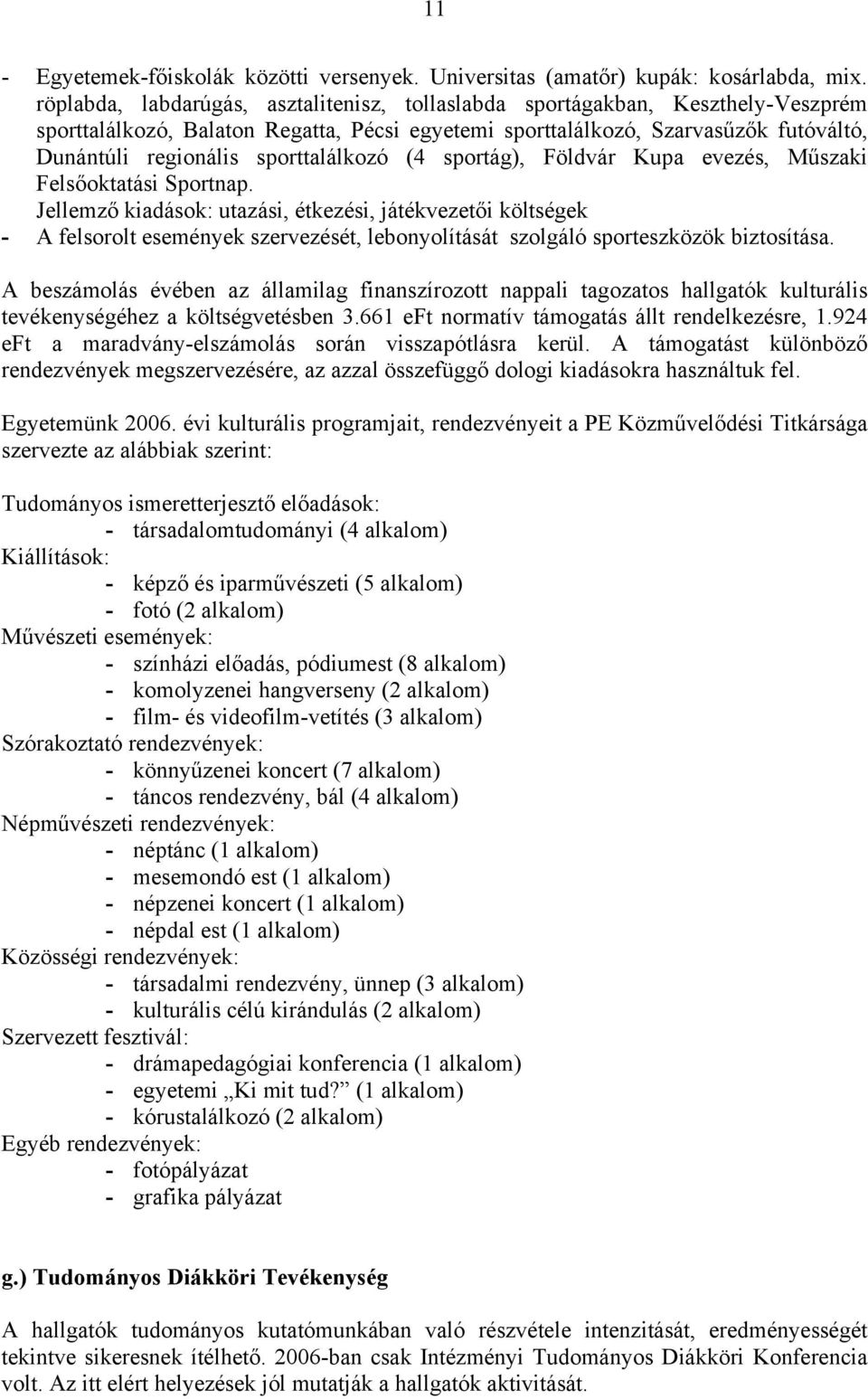 sporttalálkozó (4 sportág), Földvár Kupa evezés, Műszaki Felsőoktatási Sportnap.