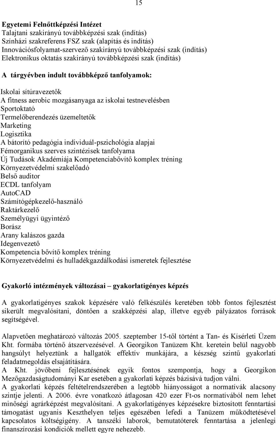 Sportoktató Termelőberendezés üzemeltetők Marketing Logisztika A bátorító pedagógia individuál-pszichológia alapjai Fémorganikus szerves szintézisek tanfolyama Új Tudások Akadémiája Kompetenciabővítő