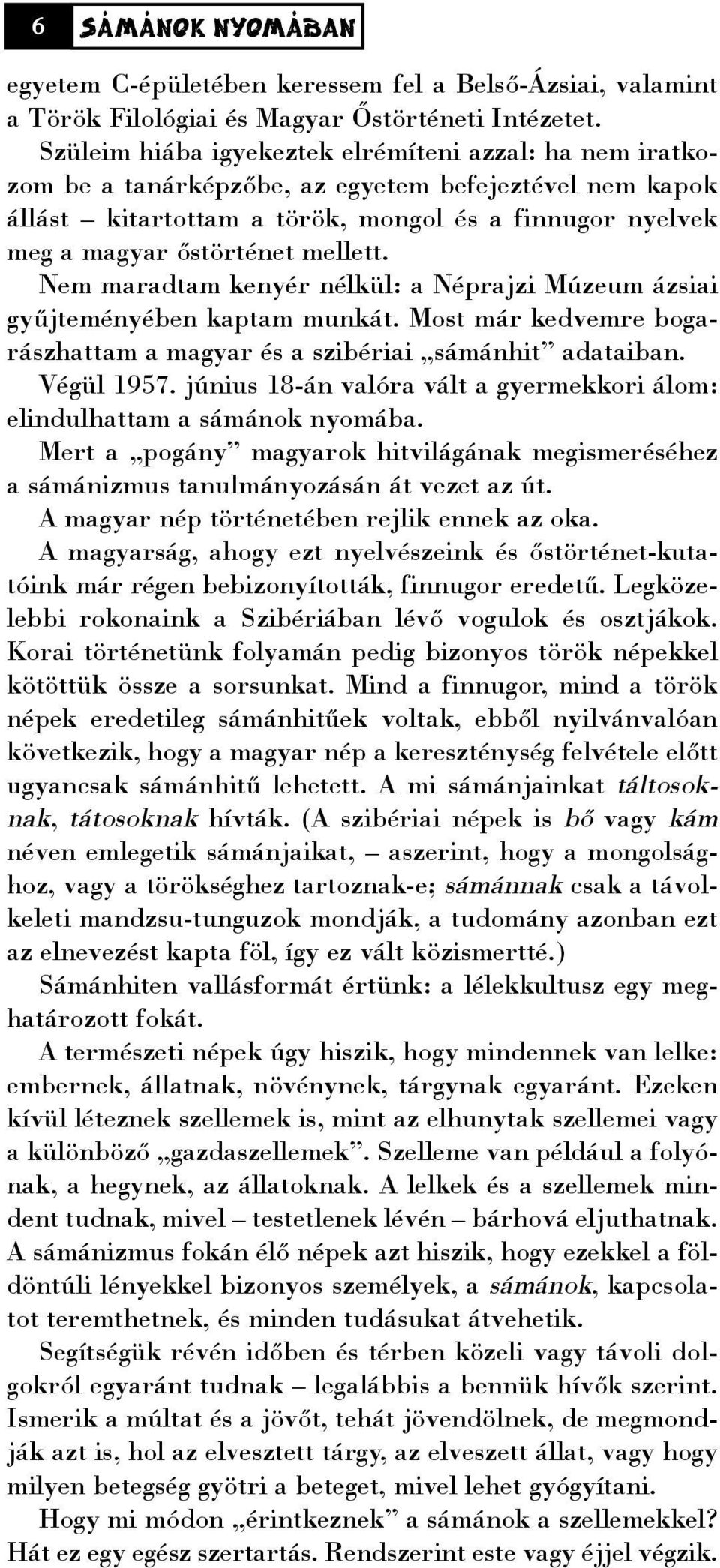 mellett. Nem maradtam kenyér nélkül: a Néprajzi Múzeum ázsiai gyûjteményében kaptam munkát. Most már kedvemre bogarászhattam a magyar és a szibériai sámánhit adataiban. Végül 1957.