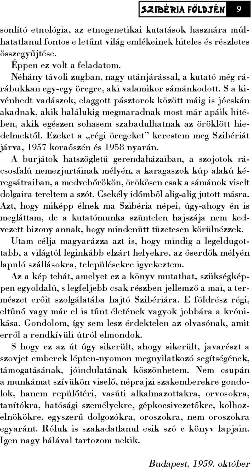 S a kivénhedt vadászok, elaggott pásztorok között máig is jócskán akadnak, akik halálukig megmaradnak most már apáik hitében, akik egészen sohasem szabadulhatnak az öröklött hiedelmektõl.