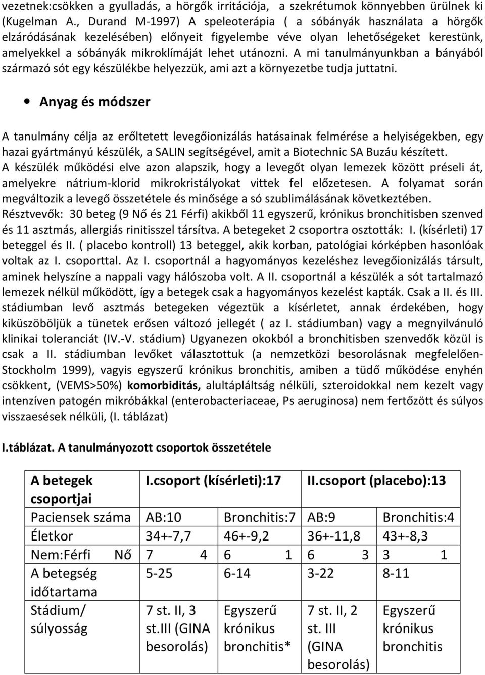 A mi tanulmányunkban a bányából származó sót egy készülékbe helyezzük, ami azt a környezetbe tudja juttatni.