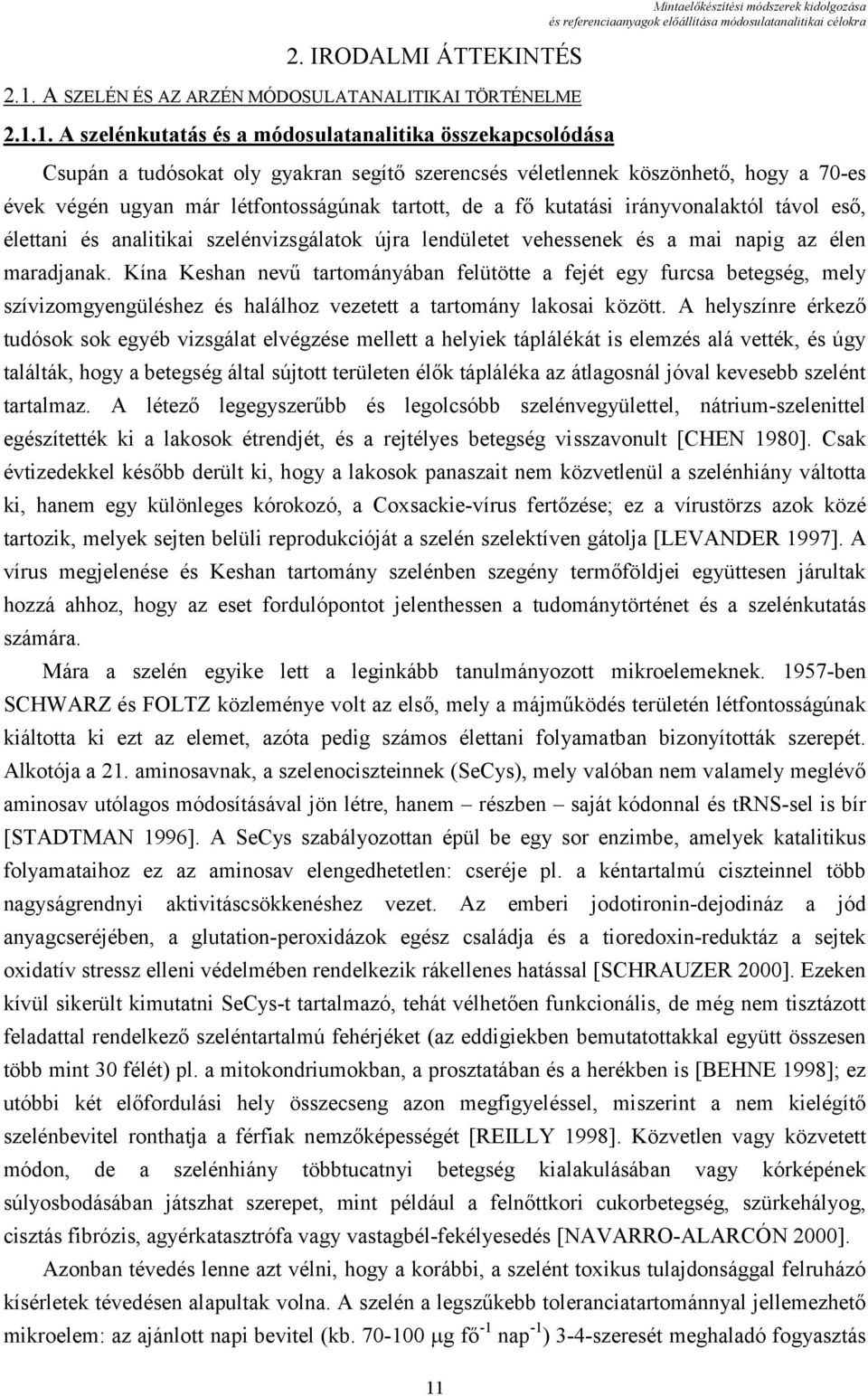 1. A szelénkutatás és a módosulatanalitika összekapcsolódása Mintaelőkészítési módszerek kidolgozása és referenciaanyagok előállítása módosulatanalitikai célokra Csupán a tudósokat oly gyakran segítő