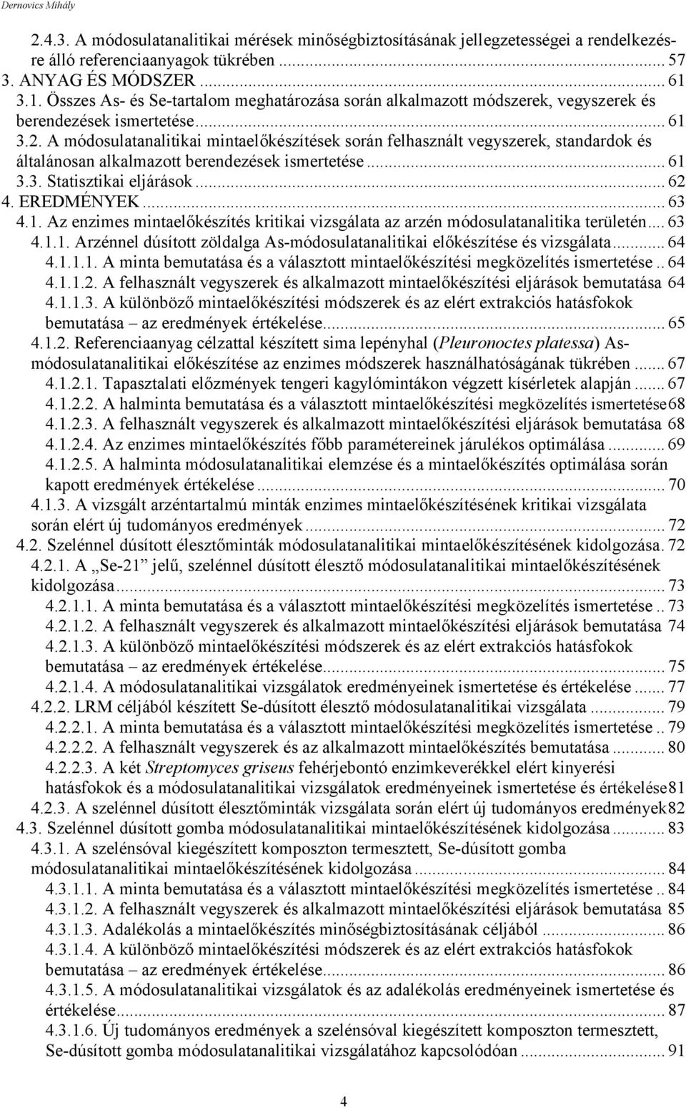 A módosulatanalitikai mintaelőkészítések során felhasznált vegyszerek, standardok és általánosan alkalmazott berendezések ismertetése... 61 