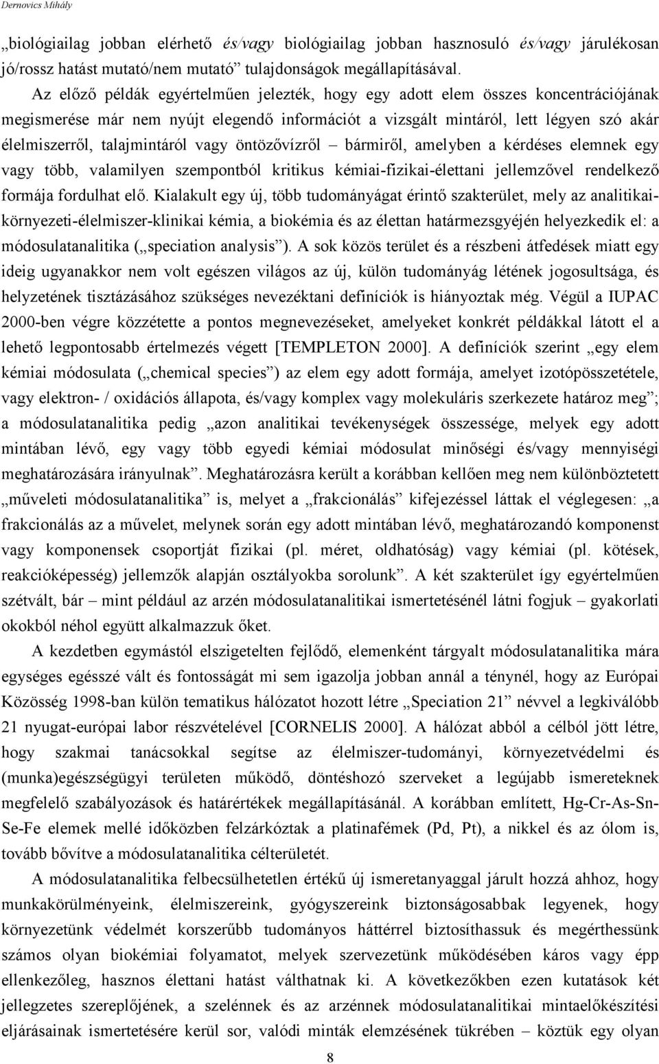 talajmintáról vagy öntözővízről bármiről, amelyben a kérdéses elemnek egy vagy több, valamilyen szempontból kritikus kémiai-fizikai-élettani jellemzővel rendelkező formája fordulhat elő.