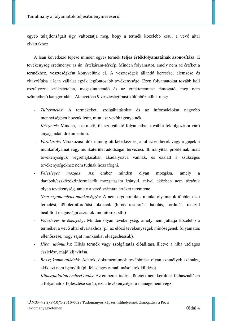 A veszteségek állandó keresése, elemzése és eltávolítása a lean vállalat egyik legfontosabb tevékenysége.