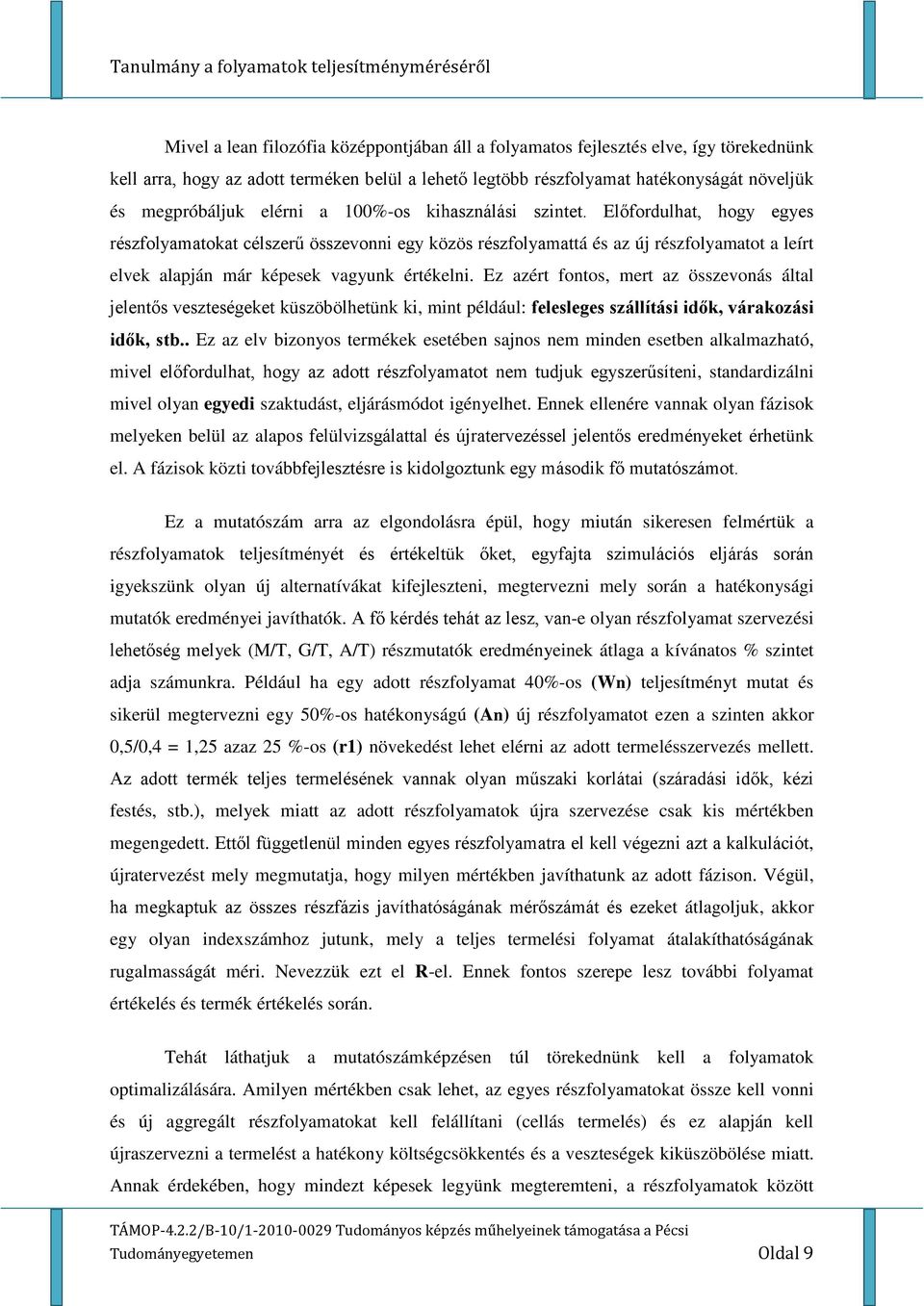 Előfordulhat, hogy egyes részfolyamatokat célszerű összevonni egy közös részfolyamattá és az új részfolyamatot a leírt elvek alapján már képesek vagyunk értékelni.