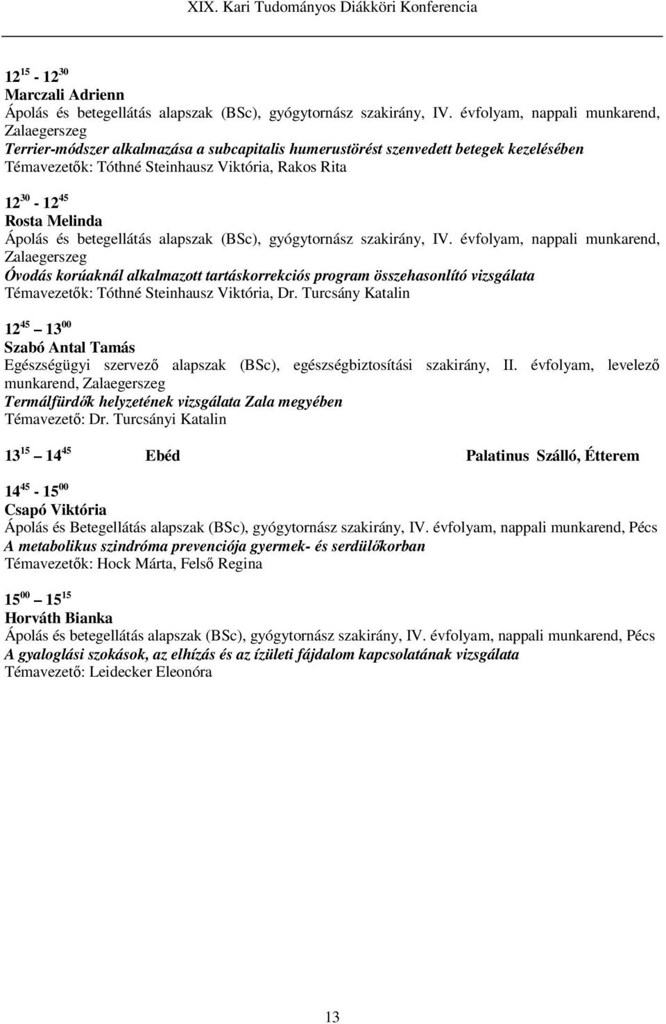 Melinda Ápolás és betegellátás alapszak (BSc), gyógytornász szakirány, IV.