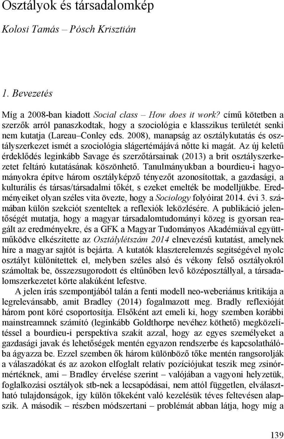 2008), manapság az osztálykutatás és osztályszerkezet ismét a szociológia slágertémájává nőtte ki magát.