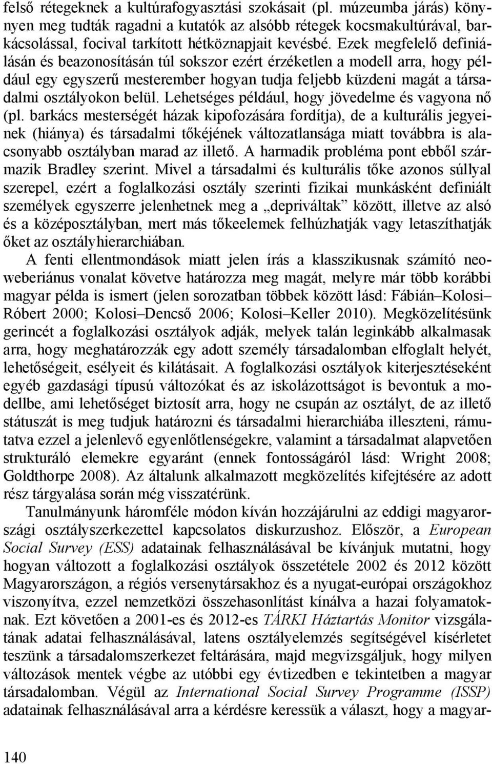 Lehetséges például, hogy jövedelme és vagyona nő (pl.