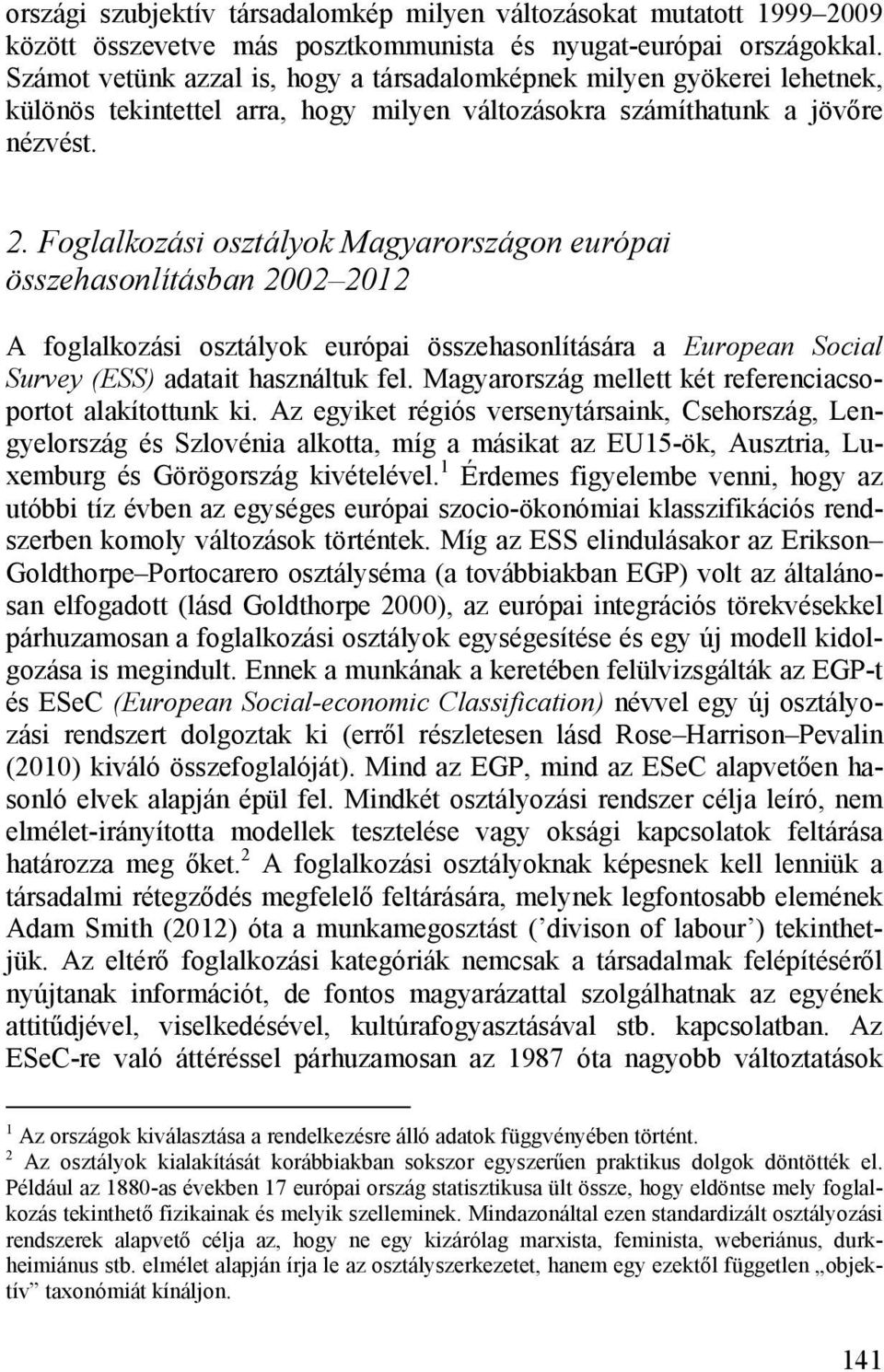 Foglalkozási osztályok Magyarországon európai összehasonlításban 2002 2012 A foglalkozási osztályok európai összehasonlítására a European Social Survey (ESS) adatait használtuk fel.