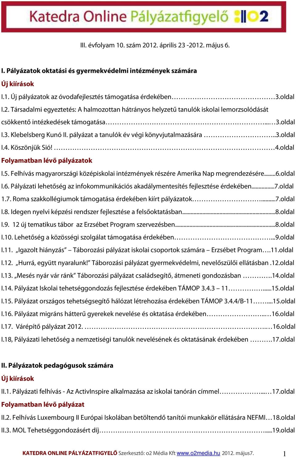 Felhívás magyarországi középiskolai intézmények részére Amerika Nap megrendezésére...6.oldal I.6. Pályázati lehetőség az infokommunikációs akadálymentesítés fejlesztése érdekében...7.