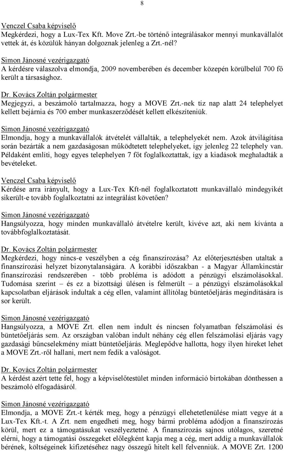 -nek tíz nap alatt 24 telephelyet kellett bejárnia és 700 ember munkaszerződését kellett elkészíteniük.