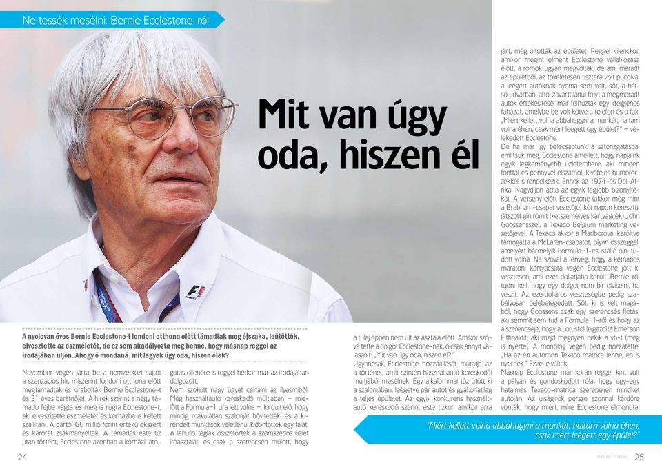 November végén járta be a nemzetközi sajtót a szenzációs hír, miszerint londoni otthona elôtt megtámadták és kirabolták Bernie Ecclestone-t és 31 éves barátnôjét.