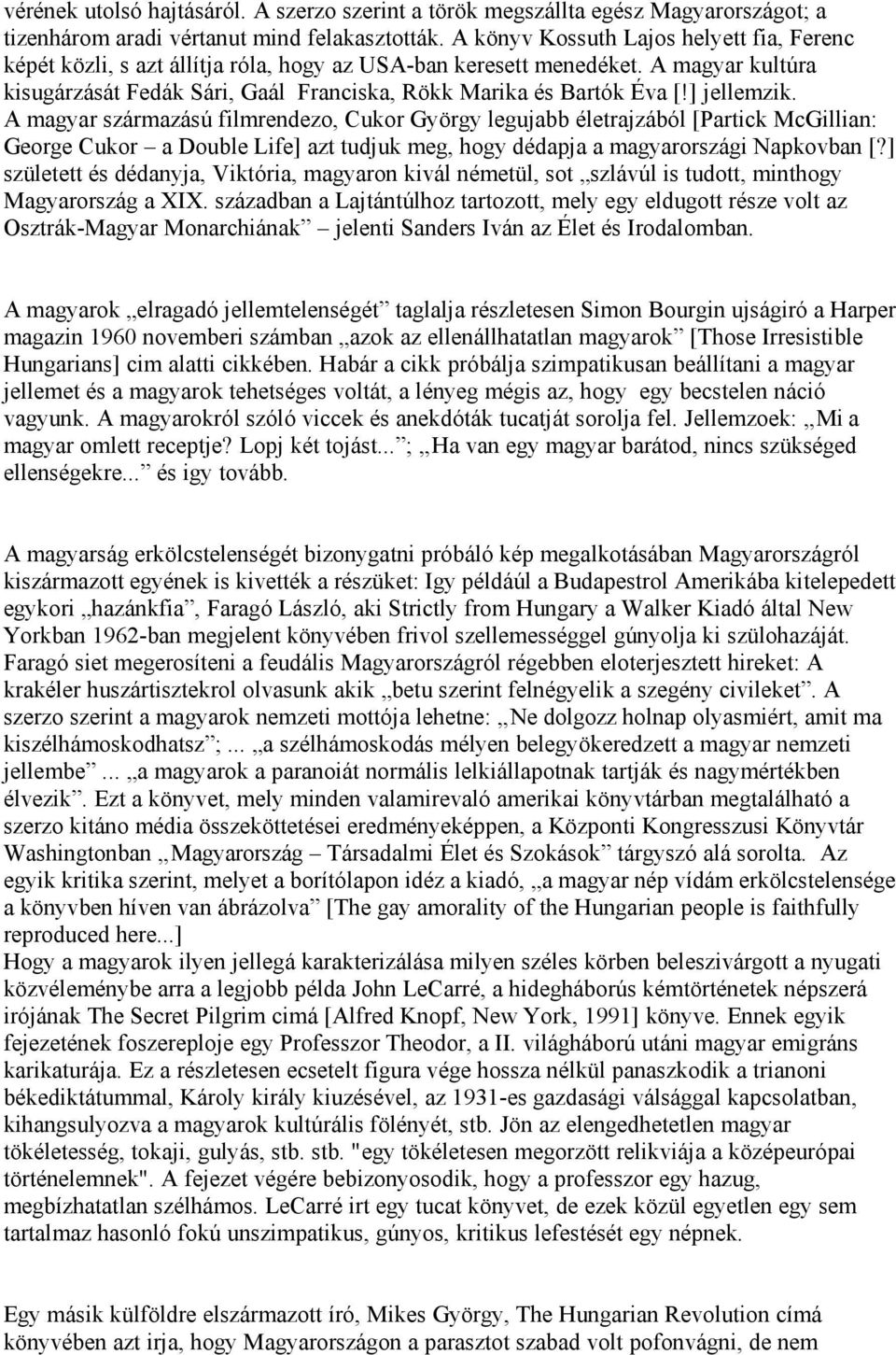 ] jellemzik. A magyar származású filmrendezo, Cukor György legujabb életrajzából [Partick McGillian: George Cukor a Double Life] azt tudjuk meg, hogy dédapja a magyarországi Napkovban [?