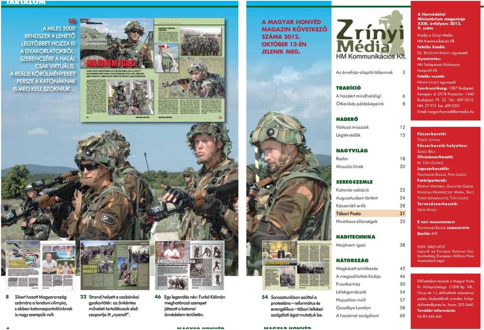6 Ötkarikás példaképeink 8 A Honvédelmi Minisztérium magazinja XXIII. évfolyam 2012. 9. szám Kiadja a Zrínyi Média HM Kommunikációs Kft. Felelôs kiadó: DR.