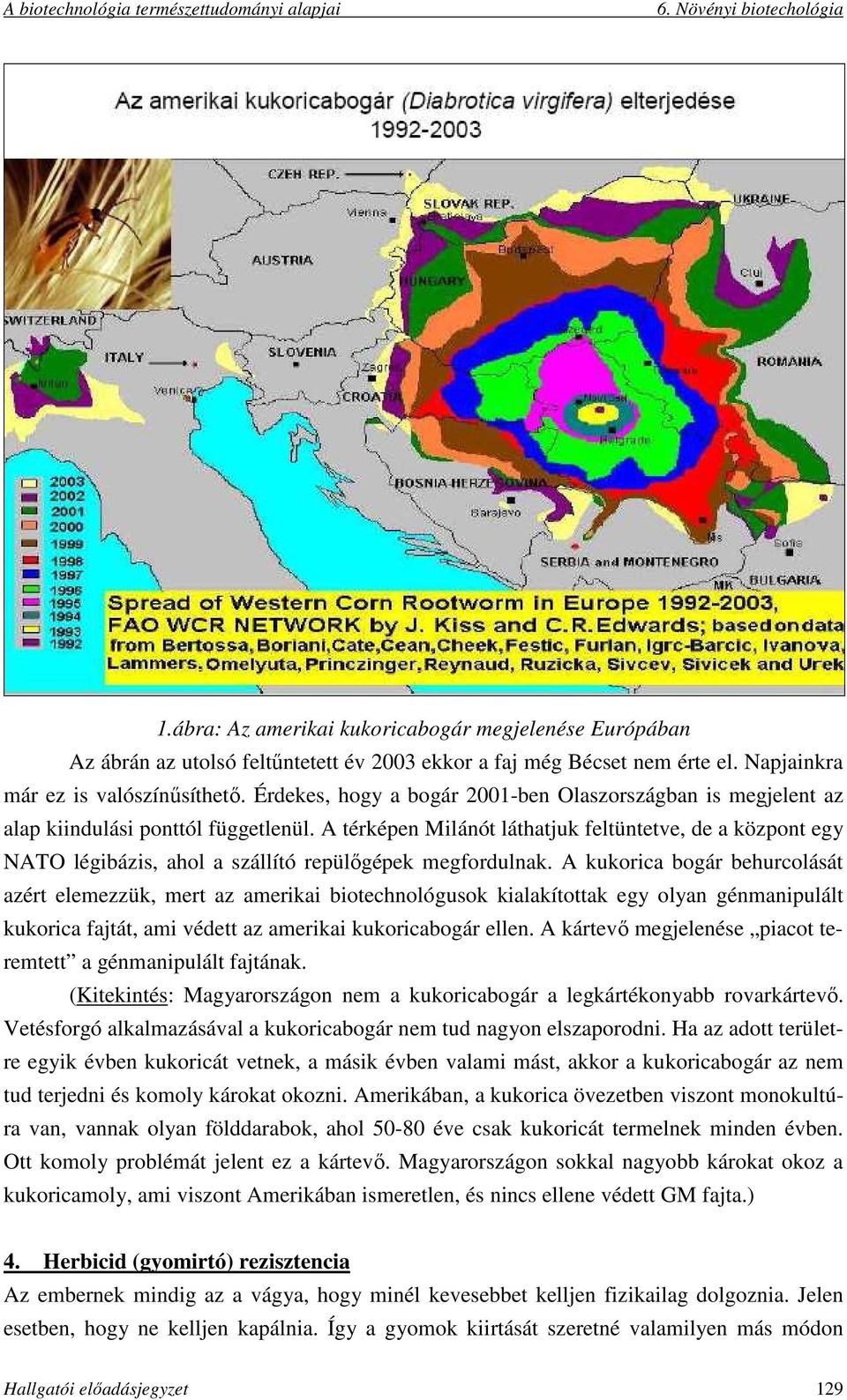 A térképen Milánót láthatjuk feltüntetve, de a központ egy NATO légibázis, ahol a szállító repülőgépek megfordulnak.