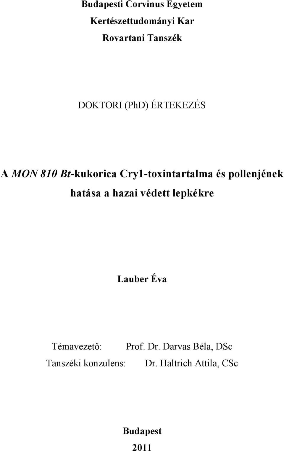 pollenjének hatása a hazai védett lepkékre Lauber Éva Témavezető: Prof.