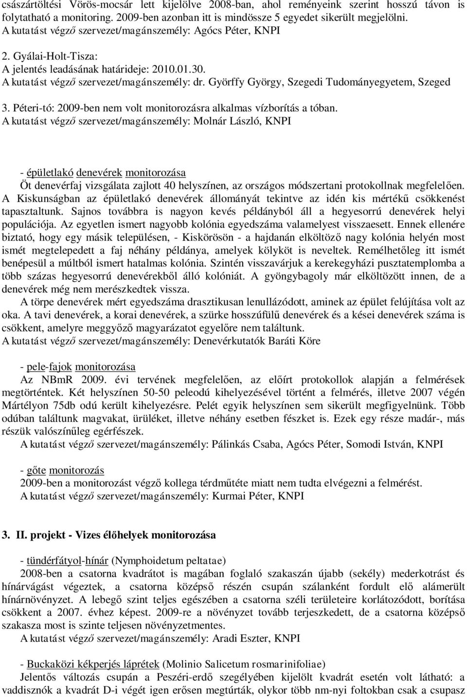 Györffy György, Szegedi Tudományegyetem, Szeged 3. Péteri-tó: 2009-ben nem volt monitorozásra alkalmas vízborítás a tóban.