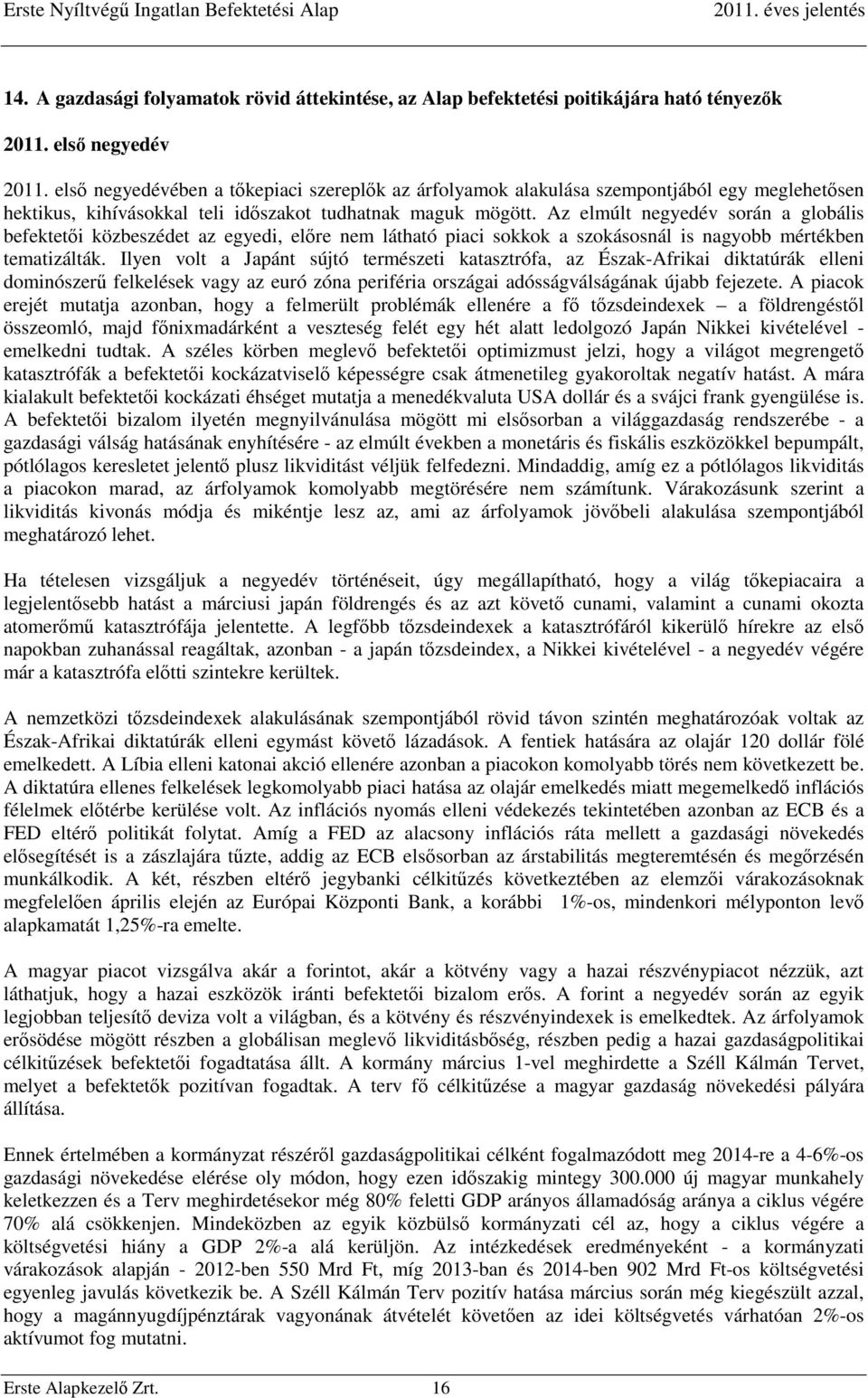 Az elmúlt negyedév során a globális befektetői közbeszédet az egyedi, előre nem látható piaci sokkok a szokásosnál is nagyobb mértékben tematizálták.