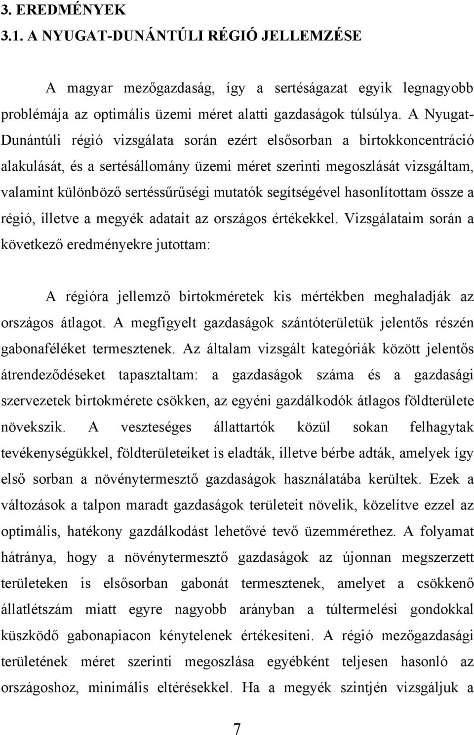 segítségével hasonlítottam össze a régió, illetve a megyék adatait az országos értékekkel.