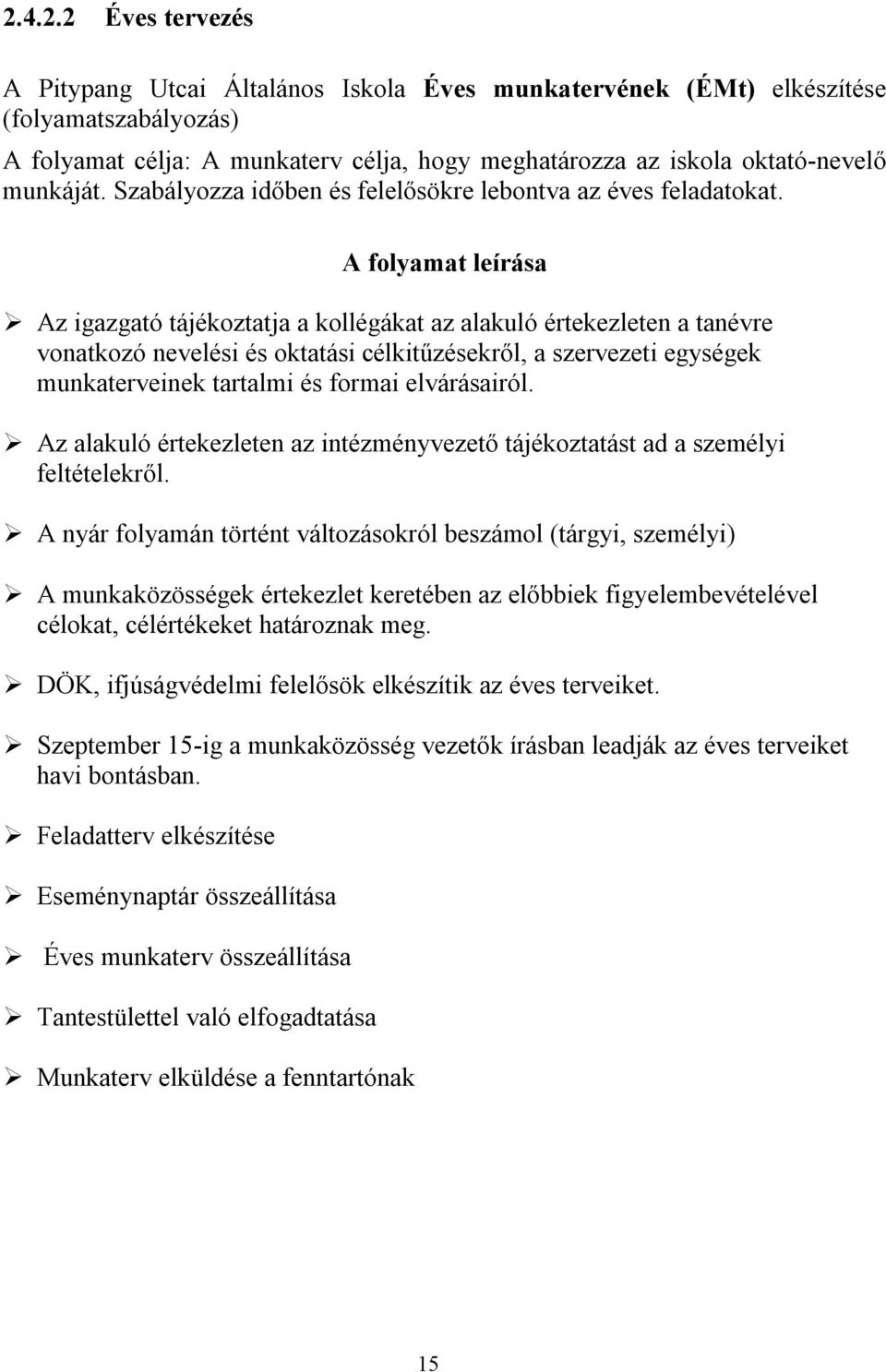 A folyamat leírása Az igazgató tájékoztatja a kollégákat az alakuló értekezleten a tanévre vonatkozó nevelési és oktatási célkitűzésekről, a szervezeti egységek munkaterveinek tartalmi és formai