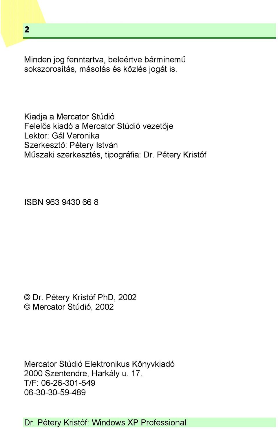 István Műszaki szerkesztés, tipográfia: Dr. Pétery Kristóf ISBN 963 9430 66 8 Dr.