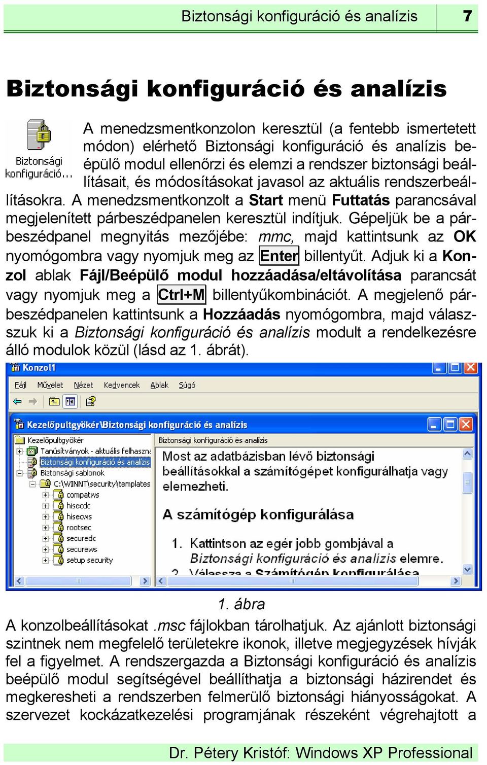 A menedzsmentkonzolt a Start menü Futtatás parancsával megjelenített párbeszédpanelen keresztül indítjuk.