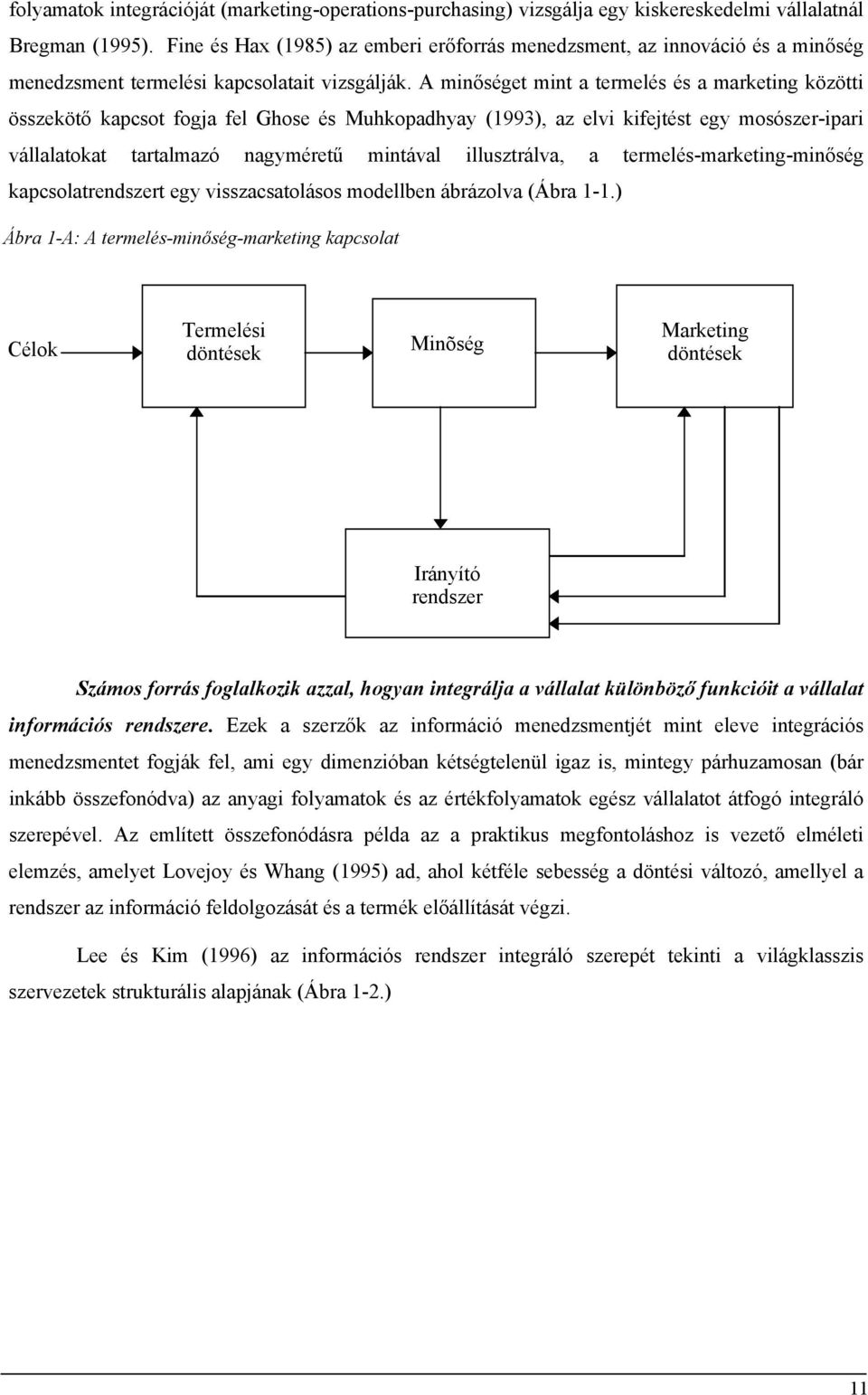 A minőséget mint a termelés és a marketing közötti összekötő kapcsot fogja fel Ghose és Muhkopadhyay (1993), az elvi kifejtést egy mosószer-ipari vállalatokat tartalmazó nagyméretű mintával