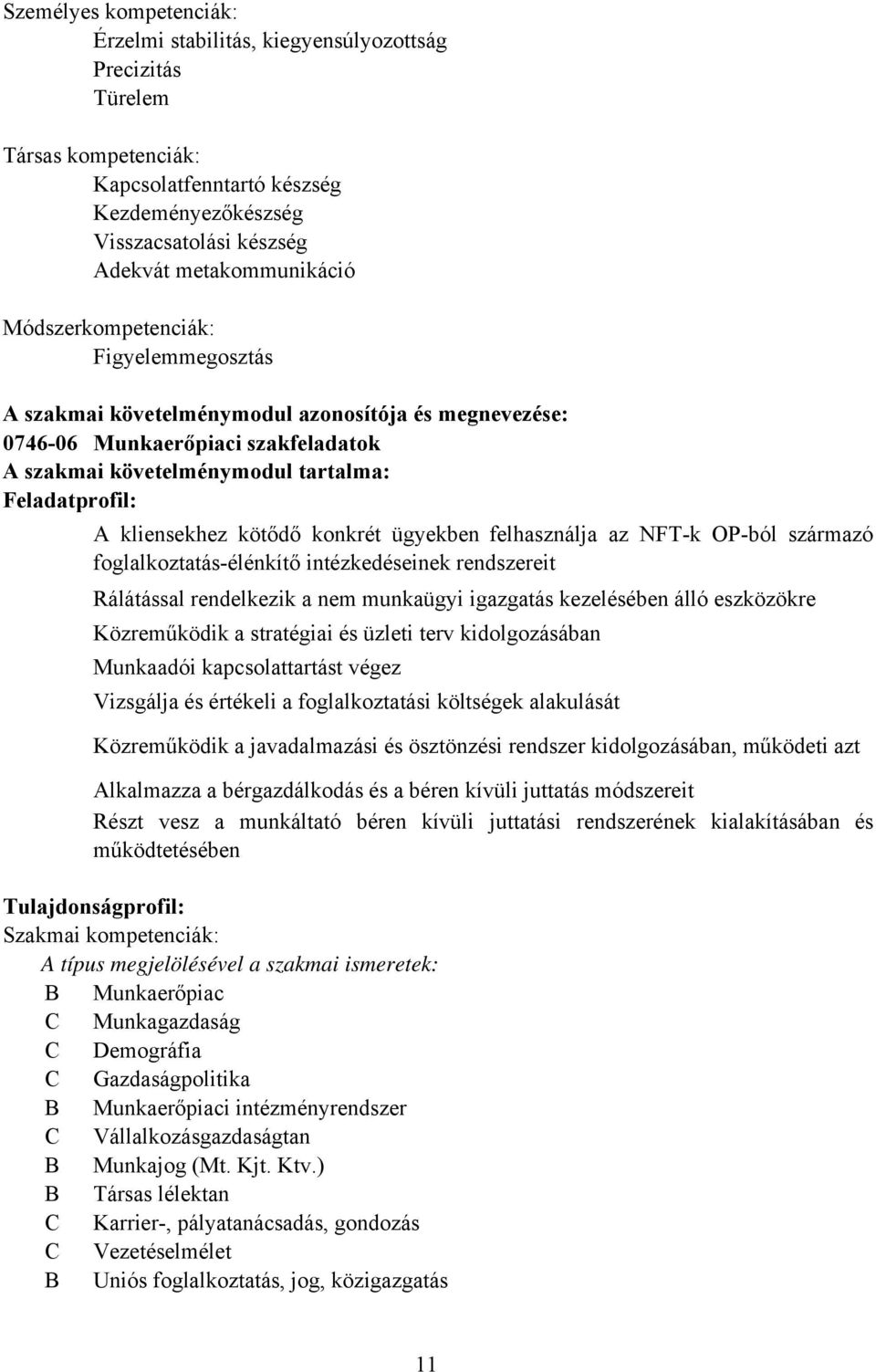 kötődő konkrét ügyekben felhasználja az NFT-k OP-ból származó foglalkoztatás-élénkítő intézkedéseinek rendszereit Rálátással rendelkezik a nem munkaügyi igazgatás kezelésében álló eszközökre