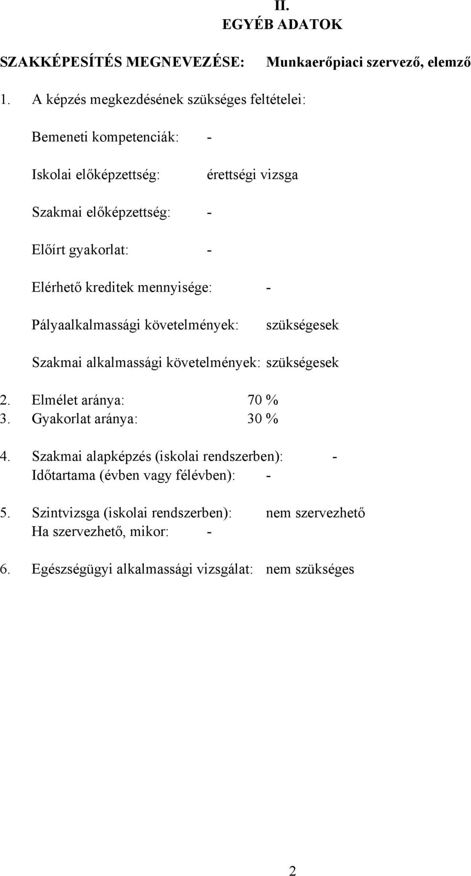 Elérhető kreditek mennyisége: - Pályaalkalmassági követelmények: szükségesek Szakmai alkalmassági követelmények: szükségesek 2. Elmélet aránya: 70 % 3.