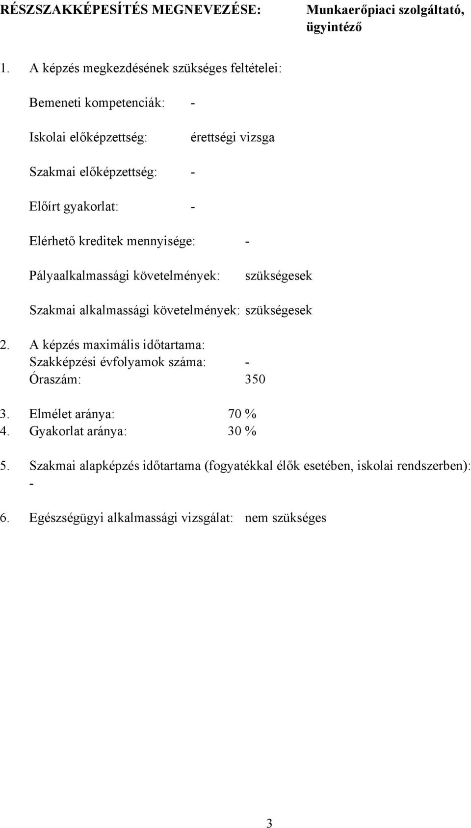 Elérhető kreditek mennyisége: - Pályaalkalmassági követelmények: szükségesek Szakmai alkalmassági követelmények: szükségesek 2.