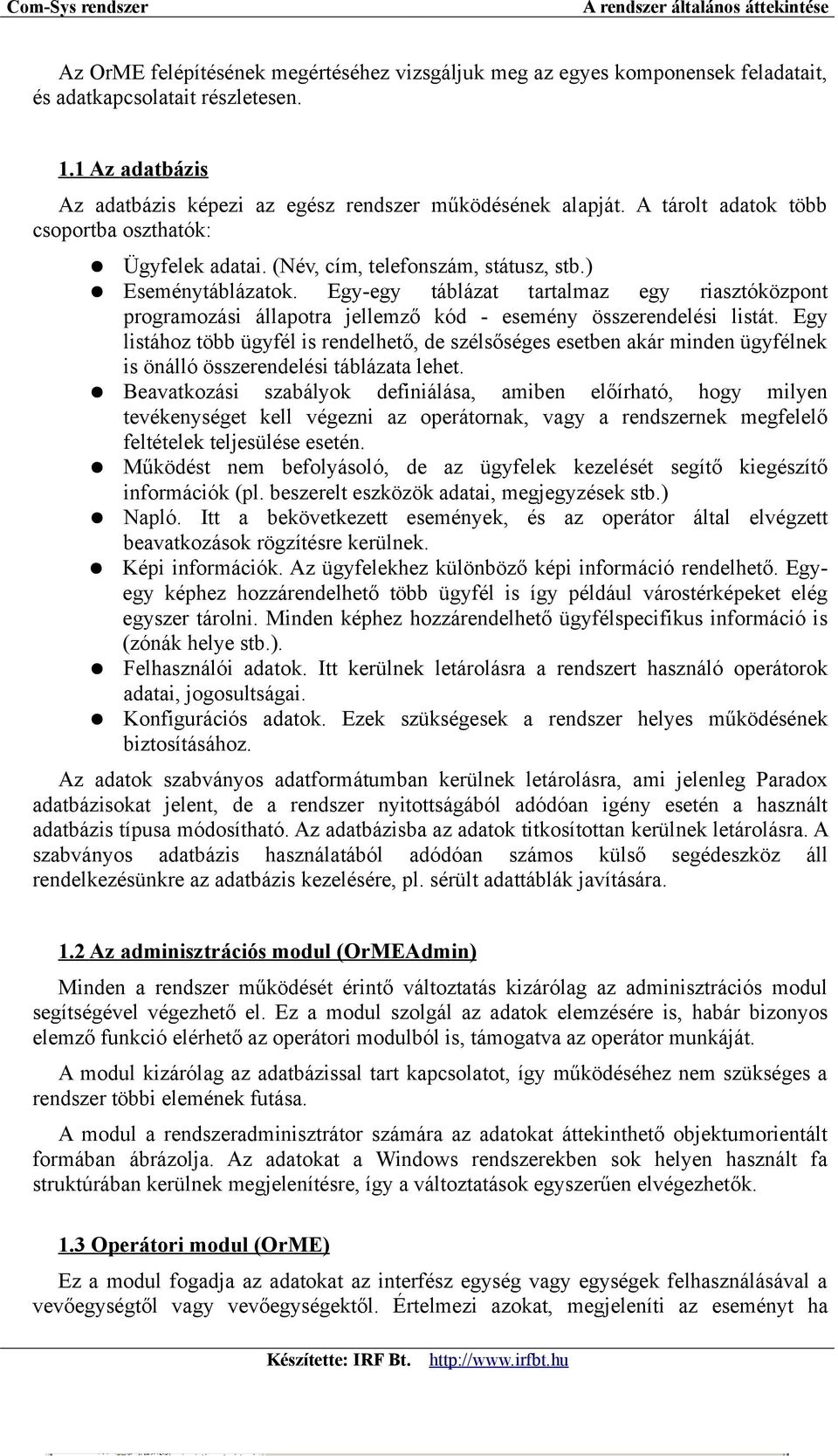 Egy-egy táblázat tartalmaz egy riasztóközpont programozási állapotra jellemző kód - esemény összerendelési listát.