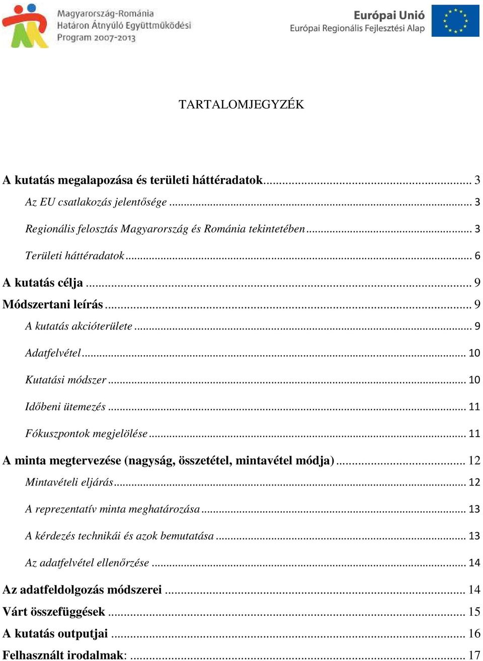 .. 11 Fókuszpontok megjelölése... 11 A minta megtervezése (nagyság, összetétel, mintavétel módja)... 12 Mintavételi eljárás... 12 A reprezentatív minta meghatározása.