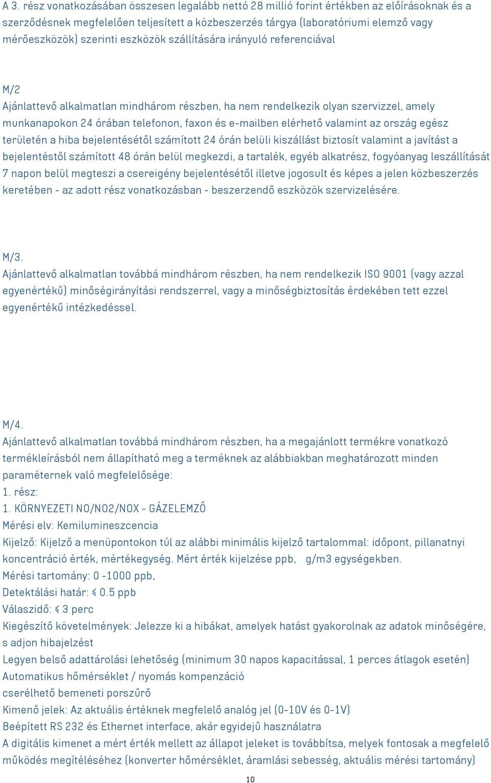 elérhető valamint az ország egész területén a hiba bejelentésétől számított 24 órán belüli kiszállást biztosít valamint a javítást a bejelentéstől számított 48 órán belül megkezdi, a tartalék, egyéb