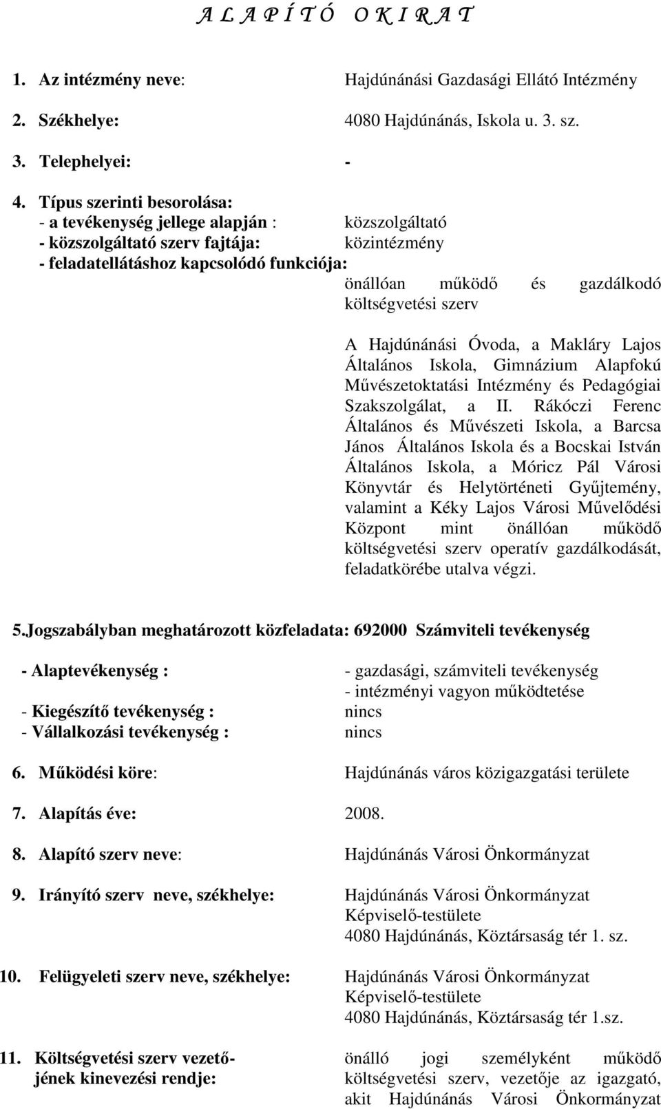 költségvetési szerv A Hajdúnánási Óvoda, a Makláry Lajos Általános Iskola, Gimnázium Alapfokú Mővészetoktatási Intézmény és Pedagógiai Szakszolgálat, a II.