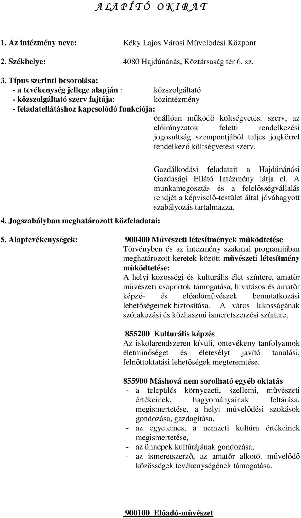 az elıirányzatok feletti rendelkezési jogosultság szempontjából teljes jogkörrel rendelkezı költségvetési szerv. 4.