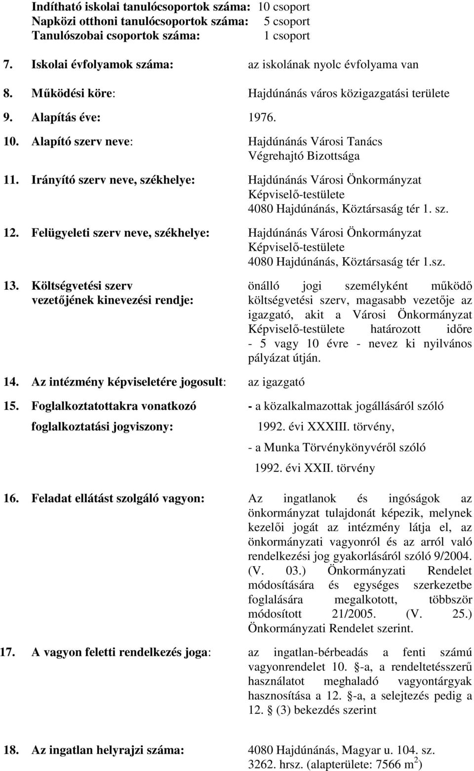 Alapító szerv neve: Hajdúnánás Városi Tanács Végrehajtó Bizottsága 11. Irányító szerv neve, székhelye: Hajdúnánás Városi Önkormányzat Képviselı-testülete 4080 Hajdúnánás, Köztársaság tér 1. sz. 12.