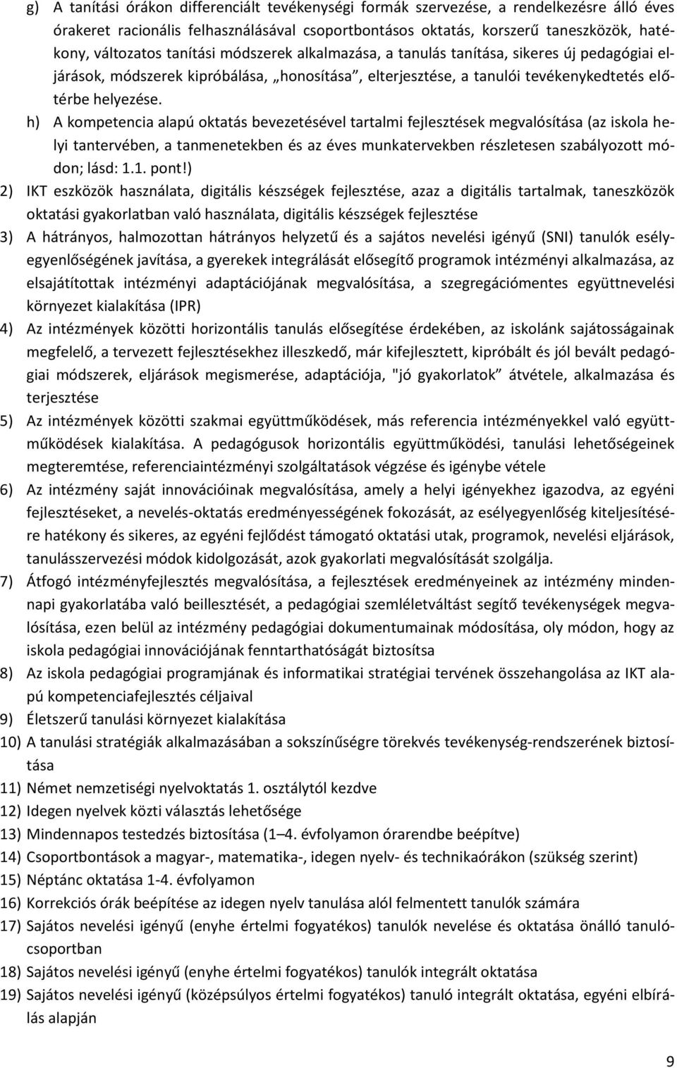 h) A kompetencia alapú oktatás bevezetésével tartalmi fejlesztések megvalósítása (az iskola helyi tantervében, a tanmenetekben és az éves munkatervekben részletesen szabályozott módon; lásd: 1.1. pont!